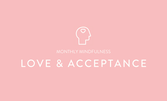 Monthly Mindfulness - Love & Acceptance