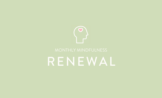 Monthly Mindfulness - Renewal