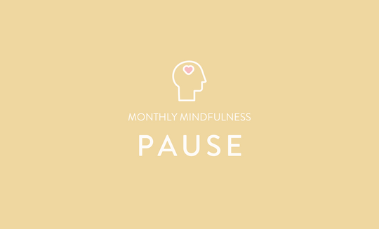 Monthly Mindfulness - Pause