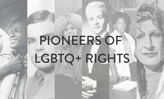 Pioneers of LGBTQ+ Rights