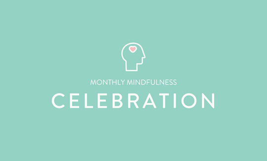 Monthly Mindfulness - Celebration
