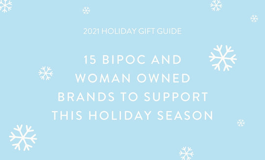 2021 Holiday Gift Guide - 15 BIPOC and Woman Owned Brands to Support this Holiday Season